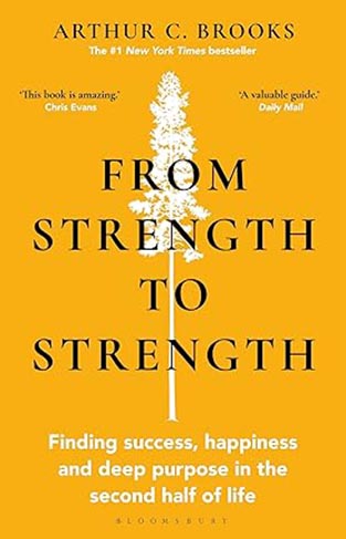 From Strength to Strength - Finding Success, Happiness and Deep Purpose in the Second Half of Life This Book Is Amazing - Chris Evans